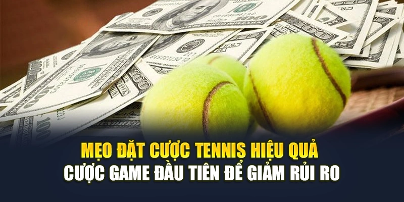 Mẹo đặt cược tennis hiệu quả cược game đầu tiên để giảm rủi ro